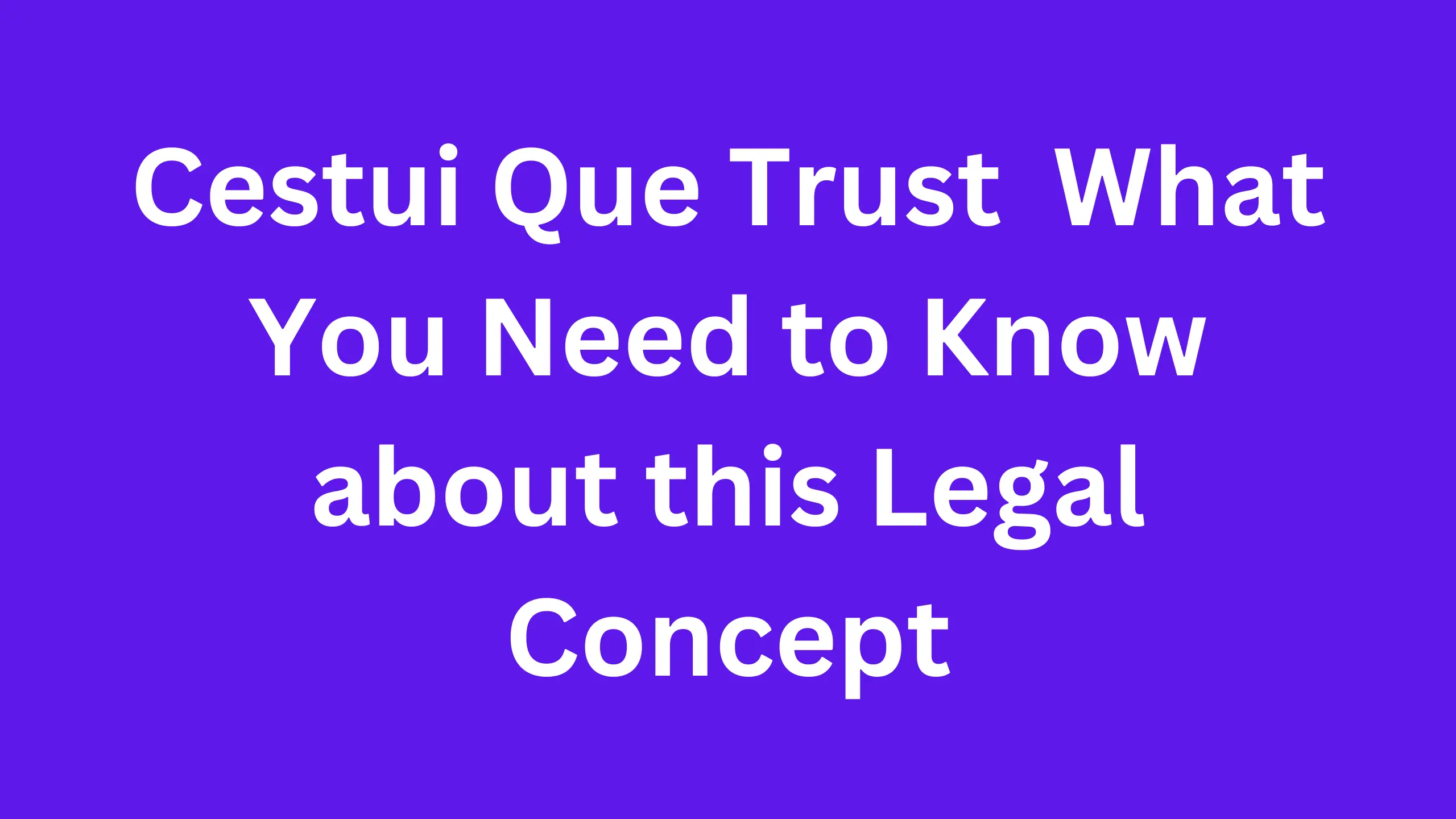 Cestui Que Trust   What You Need to Know about this Legal Concept